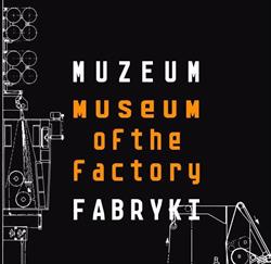 Muzeum Fabryki, Łódź godziny otwarcia