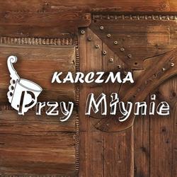 Przy Młynie. Karczma regionalna. Gut-Mostowy B., Zakopane godziny otwarcia