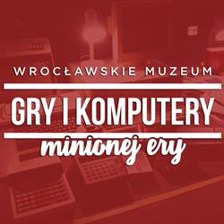 Muzeum Gry i Komputery Minionej Ery, Wrocław godziny otwarcia