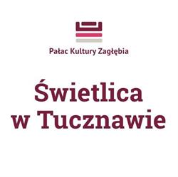 Świetlica Środowiskowa Pałacu Kultury Zagłębia w Tucznawie, Dąbrowa Górnicza godziny otwarcia