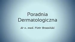 dr n. med. Piotr Brzeziński Poradnia Dermatologiczna, Słupsk godziny otwarcia